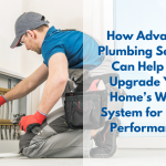 How Advanced Plumbing Services Can Help You Upgrade Your Home’s Water System for Better Performance?
