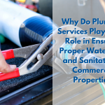 Why Do Plumbing Services Play a Vital Role in Ensuring Proper Water Flow and Sanitation in Commercial Properties?